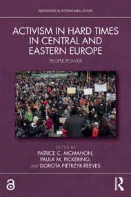 Activism in Hard Times in Central and Eastern Europe (People Power) by Patrice C. McMahon, Paula M. Pickering, Dorota Pietrzyk-Reeves, 9781032717593