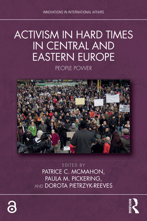 Activism in Hard Times in Central and Eastern Europe (People Power) by Patrice C. McMahon, Paula M. Pickering, Dorota Pietrzyk-Reeves, 9781032717593