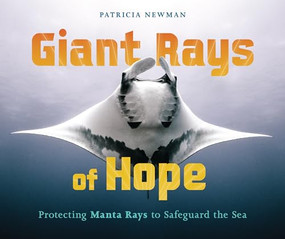 Giant Rays of Hope (Protecting Manta Rays to Safeguard the Sea) by Patricia Newman, 9798765607992