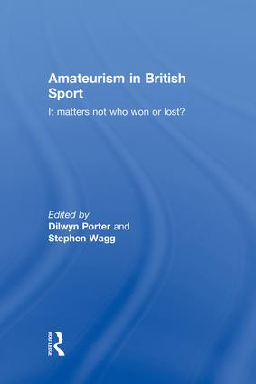 Amateurism in British Sport (It Matters Not Who Won or Lost?) by Dilwyn Porter, Stephen Wagg, 9781138880399