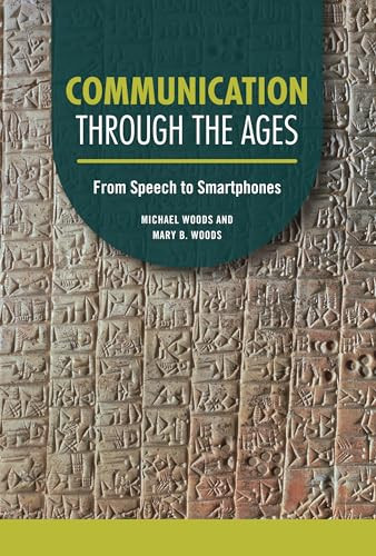 Communication through the Ages (From Speech to Smartphones) by Michael Woods, Mary B. Woods, 9798765610084