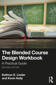 The Blended Course Design Workbook (A Practical Guide) by Kathryn E. Linder, Kevin Kelly, 9781032581651