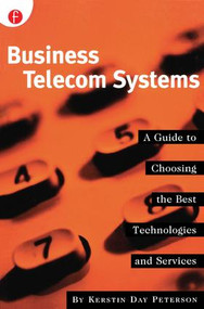 Business Telecom Systems (A Guide to Choosing the Best Technologies and Services) by Kerstin Peterson, 9781578200412