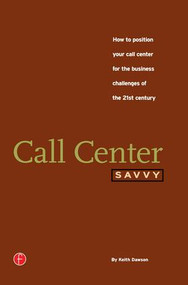 Call Center Savvy (How to Position Your Call Center for the Business Challenges of the 21st Century) by Keith Dawson, 9781578200504