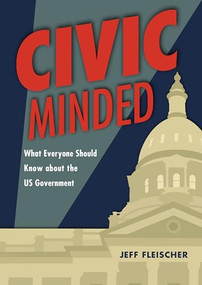 Civic Minded (What Everyone Should Know about the US Government) by Jeff Fleischer, 9798765611494