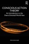 Conscious Action Theory (An Introduction to the Event-Oriented World View) by Wolfgang Baer, 9781138667471