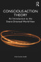Conscious Action Theory (An Introduction to the Event-Oriented World View) by Wolfgang Baer, 9781138667471