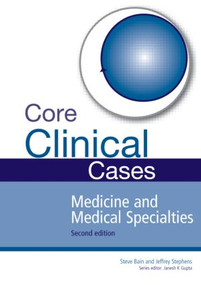 Core Clinical Cases in Medicine and Medical Specialties (A problem-solving approach) by Steve Bain, Jeffrey Stephens, Janesh K. Gupta, 9781444145427