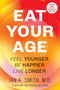 Eat Your Age (Feel Younger, Be Happier, Live Longer) by Ian K. Smith, 9780063383555