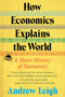 How Economics Explains the World (A Short History of Humanity) by Andrew Leigh, 9780063383784
