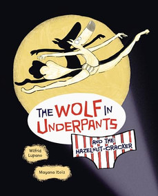 The Wolf in Underpants and the Hazelnut-Cracker by Wilfrid Lupano, Mayana Itoïz, 9798765619865