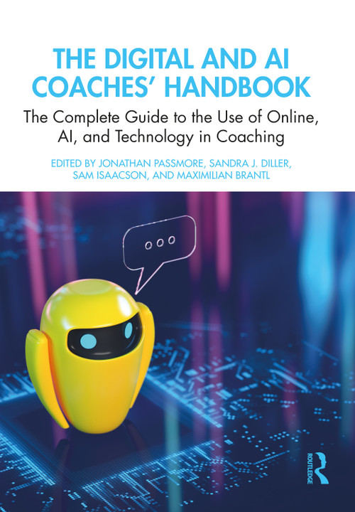 The Digital and AI Coaches' Handbook (The Complete Guide to the Use of Online, AI, and Technology in Coaching) by Jonathan Passmore, Sandra J. Diller, Sam Isaacson, Maximilian Brantl, 9781032469041