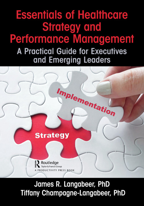 Essentials of Healthcare Strategy and Performance Management (A Practical Guide for Executives and Emerging Leaders) by James R. Langabeer, Tiffany Champagne-Langabeer, 9781032623702