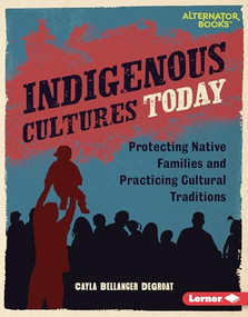 Indigenous Cultures Today (Protecting Native Families and Practicing Cultural Traditions) by Cayla Bellanger DeGroat, 9798765625576