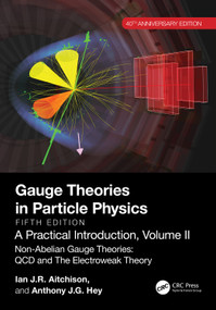 Gauge Theories in Particle Physics, 40th Anniversary Edition: A Practical Introduction, Volume 2 by Ian J R Aitchison, Anthony J.G. Hey, 9781032533612