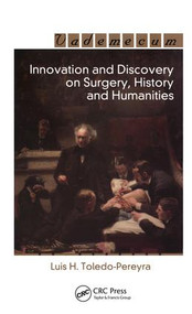 Innovation and Discovery on Surgery, History and Humanities by Luis Horacio Toledo-Pereyra, 9781570597060