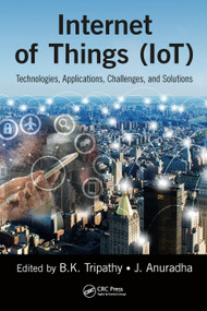 Internet of Things (IoT) (Technologies, Applications, Challenges and Solutions) by BK Tripathy, J Anuradha, 9780367572921