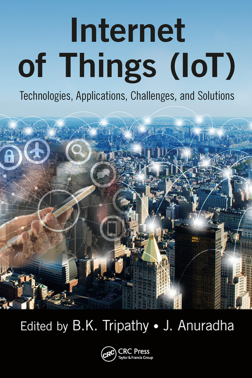 Internet of Things (IoT) (Technologies, Applications, Challenges and Solutions) by BK Tripathy, J Anuradha, 9780367572921