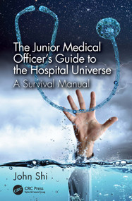 The Junior Medical Officer's Guide to the Hospital Universe (A Survival Manual) - 9781032397405 by John Shi, 9781032397405