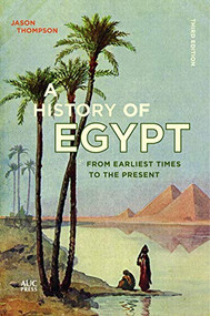 A History of Egypt (From Earliest Times to the Present Third Edition) by Jason Thompson, 9789774169038