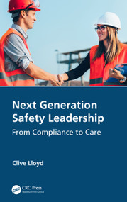 Next Generation Safety Leadership (From Compliance to Care) - 9780367509538 by Clive Lloyd, 9780367509538