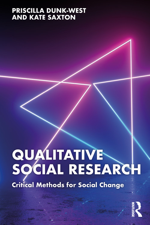 Qualitative Social Research (Critical Methods for Social Change) by Priscilla Dunk-West, Kate Saxton, 9781032327594
