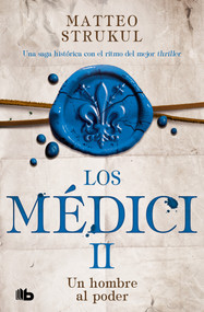 Un hombre al poder / A Man in Power. The Medicis II (Spanish Edition) by Matteo Strukul, 9786073833868