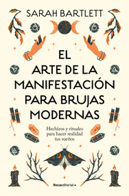 El arte de la manifestación para brujas modernas: Hechizos y rituales para hacer  realidad tus sueños/ The Modern Witch's Book of M.. (Spanish Edition) by Sarah Bartlett, 9788419743770
