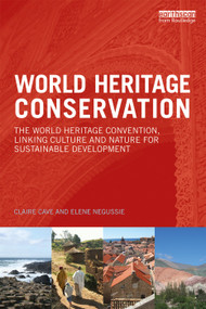 World Heritage Conservation (The World Heritage Convention, Linking Culture and Nature for Sustainable Development) by Claire Cave, Elene Negussie, 9780415728553