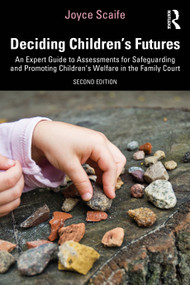 Deciding Children's Futures (An Expert Guide to Assessments for Safeguarding and Promoting Children's Welfare in the Family Court) by Joyce Scaife, 9781032565880