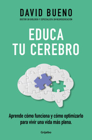 Educa tu cerebro: Aprende cómo funciona y cómo optimizarlo para vivir una vida más plena / Train Your Brain: Learn How It Works an.. (Spanish Edition) by David Bueno, 9788425365621