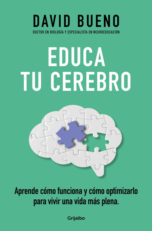 Educa tu cerebro: Aprende cómo funciona y cómo optimizarlo para vivir una vida más plena / Train Your Brain: Learn How It Works an.. (Spanish Edition) by David Bueno, 9788425365621