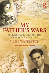 My Father's Wars (Migration, Memory, and the Violence of a Century) by Alisse Waterston, 9781032525273