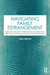 Navigating Family Estrangement (Helping Adults Understand and Manage the Challenges of Family Estrangement) by Karl Melvin, 9781032423067