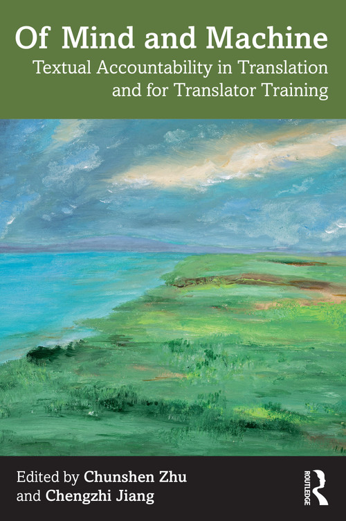 Of Mind and Machine (Textual Accountability in Translation and for Translator Training) by Chunshen Zhu, Chengzhi Jiang, 9781032254708