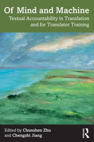 Of Mind and Machine (Textual Accountability in Translation and for Translator Training) by Chunshen Zhu, Chengzhi Jiang, 9781032254708