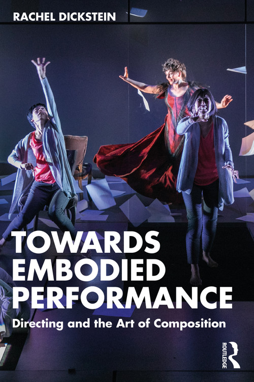 Towards Embodied Performance (Directing and the Art of Composition) by Rachel Dickstein, 9781032377711