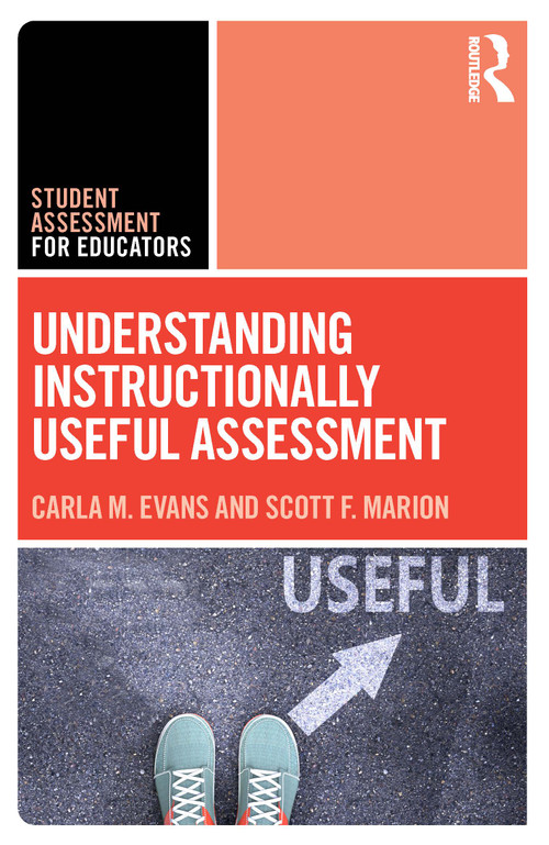Understanding Instructionally Useful Assessment by Carla Evans, Scott Marion, 9781032485485