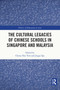 The Cultural Legacies of Chinese Schools in Singapore and Malaysia by Cheun Hoe Yow, Jingyi Qu, 9780367627416