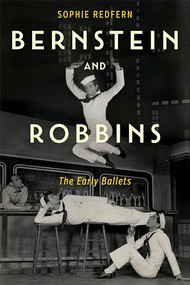 Bernstein and Robbins (The Early Ballets) by Sophie Redfern, 9781648250804