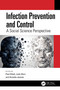 Infection Prevention and Control (A Social Science Perspective) by Paul Elliott, Julie Storr, Annette Jeanes, 9781032458380