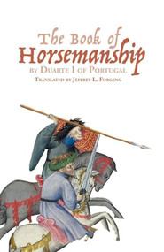 <I>The Book of Horsemanship</I> by Duarte I of Portugal by Jeffrey L. Forgeng, 9781837651078