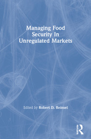 Managing Food Security In Unregulated Markets by Robert D. Reinsel, 9780367157463