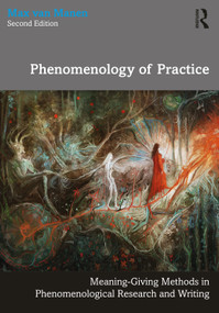 Phenomenology of Practice (Meaning-Giving Methods in Phenomenological Research and Writing) - 9781032131931 by Max van Manen, 9781032131931