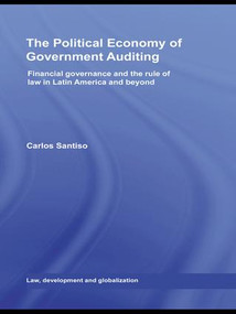 The Political Economy of Government Auditing (Financial Governance and the Rule of Law in Latin America and Beyond) by Carlos Santiso, 9781138989665