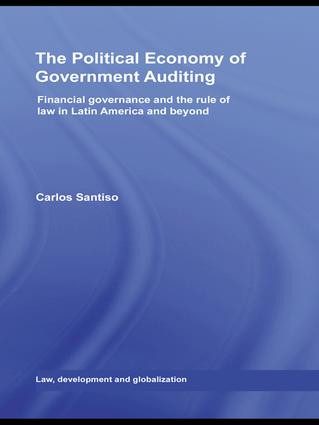The Political Economy of Government Auditing (Financial Governance and the Rule of Law in Latin America and Beyond) by Carlos Santiso, 9781138989665