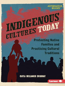 Indigenous Cultures Today (Protecting Native Families and Practicing Cultural Traditions) - 9798765629147 by Cayla Bellanger DeGroat, 9798765629147