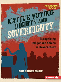 Native Voting Rights and Sovereignty (Recognizing Indigenous Voices in Government) - 9798765629178 by Cayla Bellanger DeGroat, 9798765629178