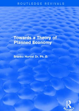 Towards a Theory of Planned Economy by Branko Horvat, 9781138037380