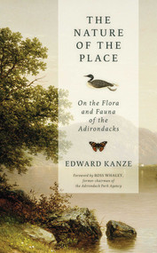 Nature of the Place (On the Flora and Fauna of the Adirondacks) by Edward Kanze, Ross Whaley, 9781493085637